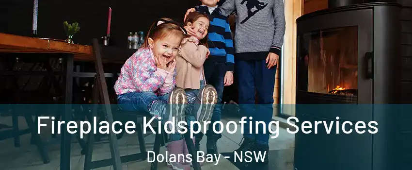 Fireplace Kidsproofing Services Dolans Bay - NSW