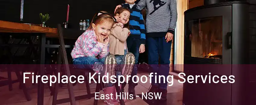 Fireplace Kidsproofing Services East Hills - NSW