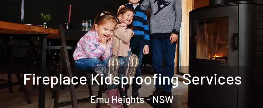 Fireplace Kidsproofing Services Emu Heights - NSW