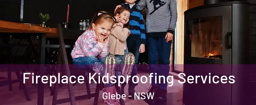 Fireplace Kidsproofing Services Glebe - NSW