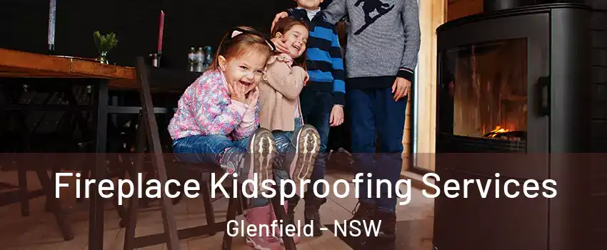 Fireplace Kidsproofing Services Glenfield - NSW