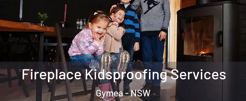 Fireplace Kidsproofing Services Gymea - NSW
