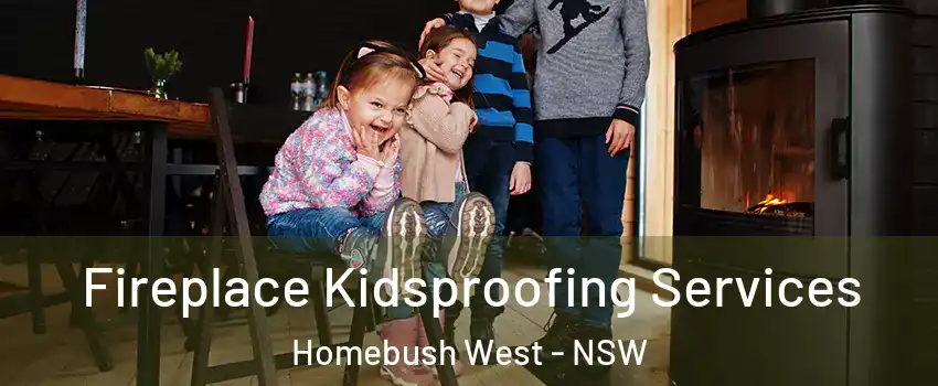 Fireplace Kidsproofing Services Homebush West - NSW