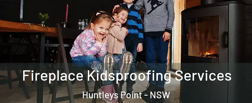 Fireplace Kidsproofing Services Huntleys Point - NSW