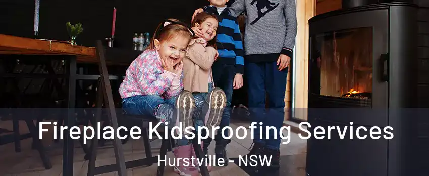 Fireplace Kidsproofing Services Hurstville - NSW