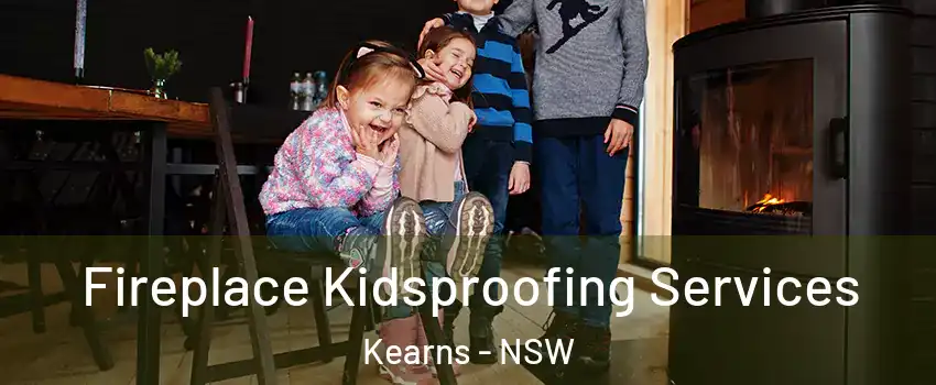 Fireplace Kidsproofing Services Kearns - NSW