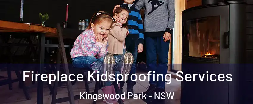 Fireplace Kidsproofing Services Kingswood Park - NSW