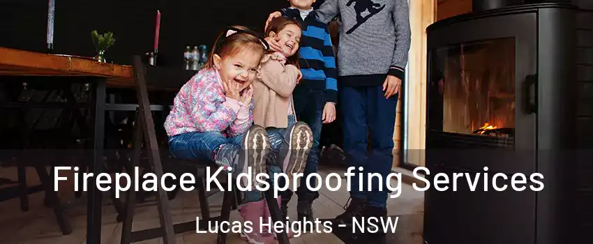 Fireplace Kidsproofing Services Lucas Heights - NSW