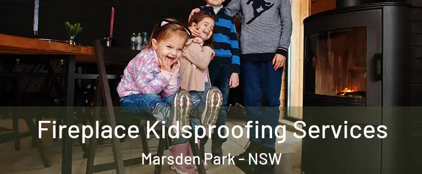 Fireplace Kidsproofing Services Marsden Park - NSW