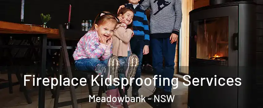 Fireplace Kidsproofing Services Meadowbank - NSW