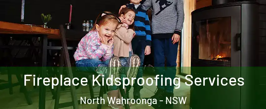 Fireplace Kidsproofing Services North Wahroonga - NSW