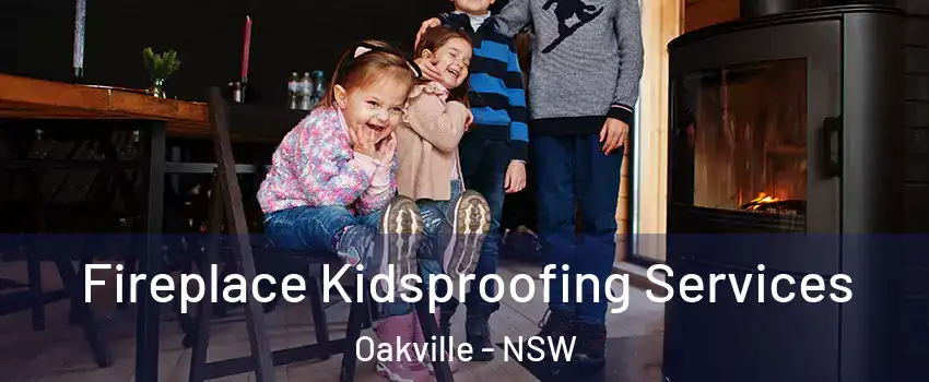 Fireplace Kidsproofing Services Oakville - NSW