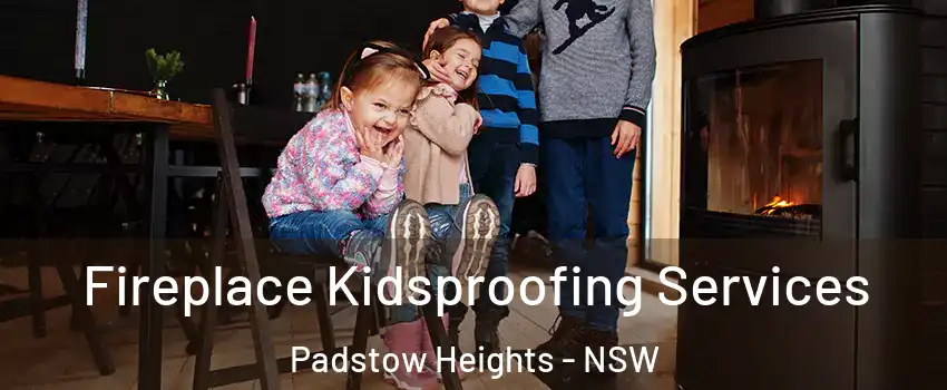 Fireplace Kidsproofing Services Padstow Heights - NSW