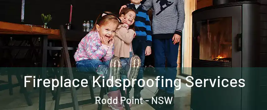 Fireplace Kidsproofing Services Rodd Point - NSW