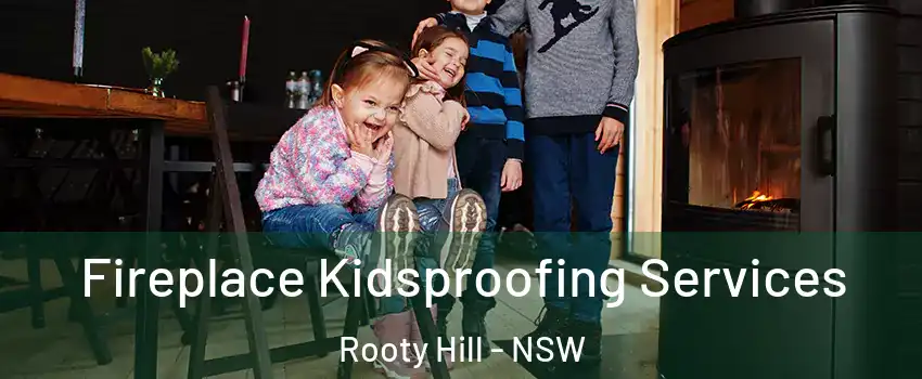 Fireplace Kidsproofing Services Rooty Hill - NSW