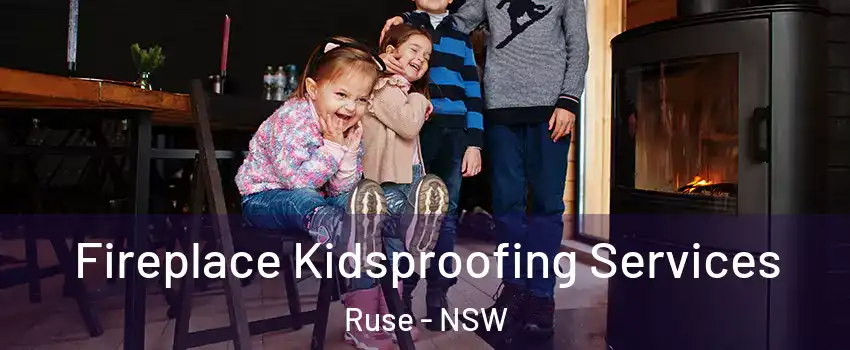 Fireplace Kidsproofing Services Ruse - NSW