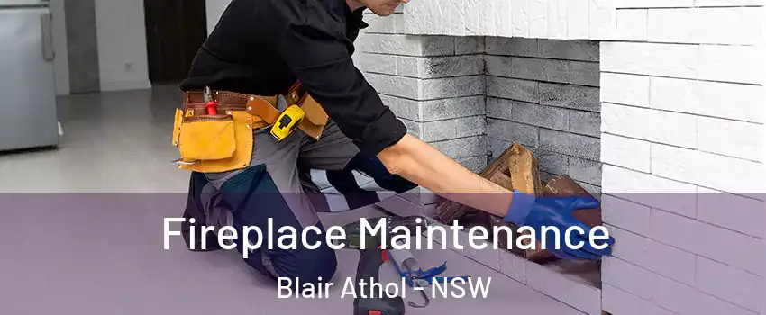 Fireplace Maintenance Blair Athol - NSW