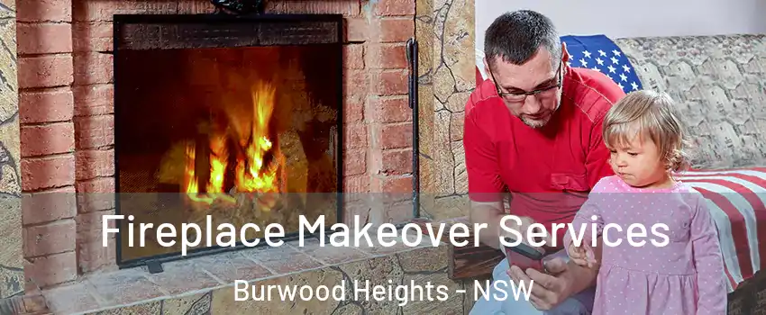Fireplace Makeover Services Burwood Heights - NSW