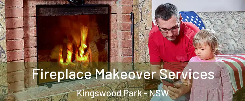 Fireplace Makeover Services Kingswood Park - NSW