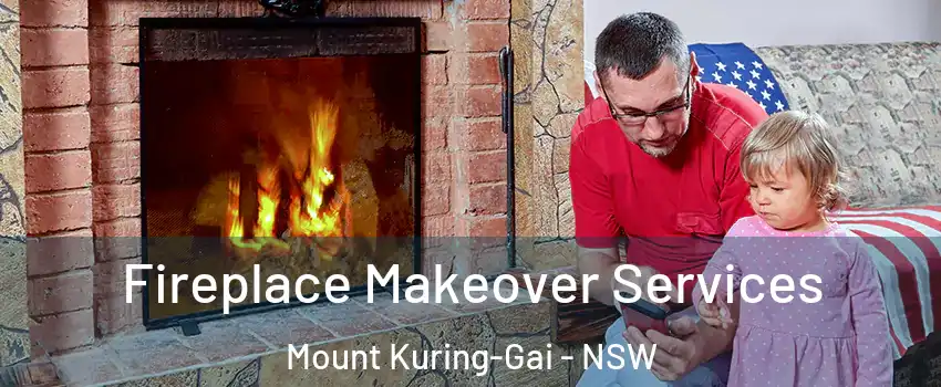 Fireplace Makeover Services Mount Kuring-Gai - NSW