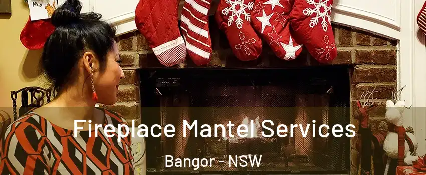 Fireplace Mantel Services Bangor - NSW