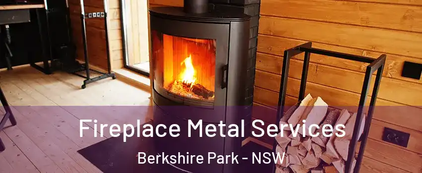 Fireplace Metal Services Berkshire Park - NSW