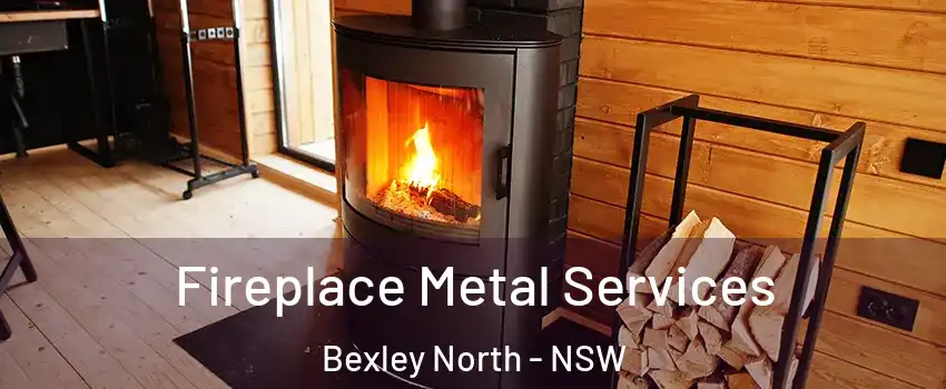 Fireplace Metal Services Bexley North - NSW