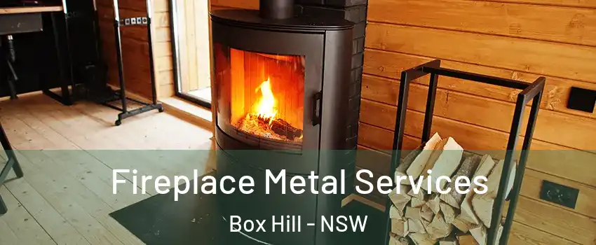 Fireplace Metal Services Box Hill - NSW