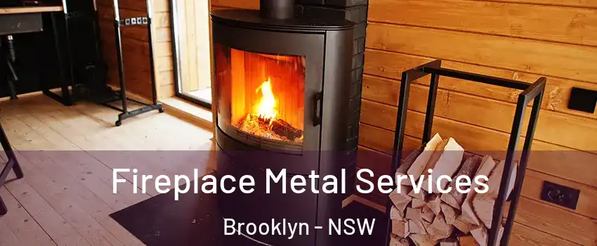 Fireplace Metal Services Brooklyn - NSW