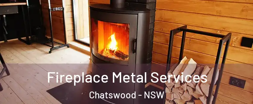 Fireplace Metal Services Chatswood - NSW