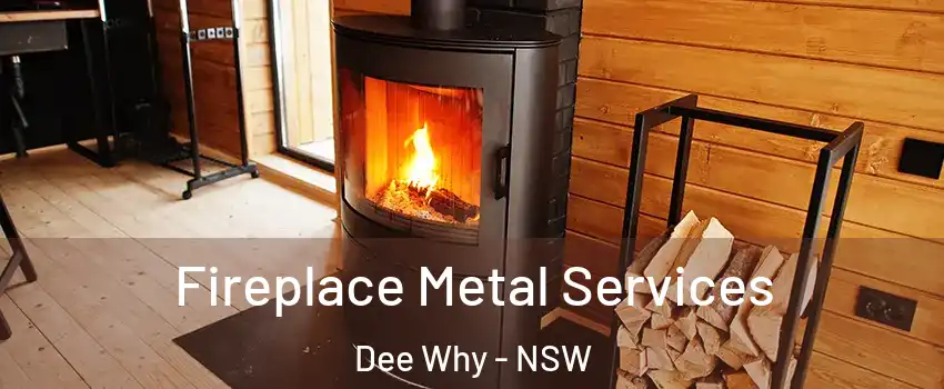  Fireplace Metal Services Dee Why - NSW
