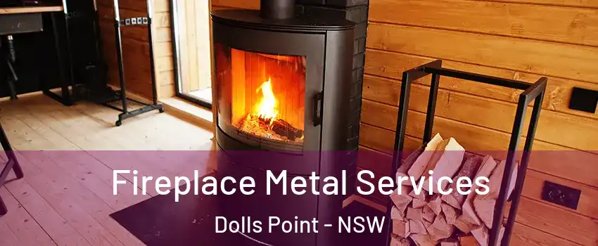 Fireplace Metal Services Dolls Point - NSW