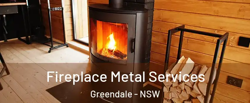 Fireplace Metal Services Greendale - NSW