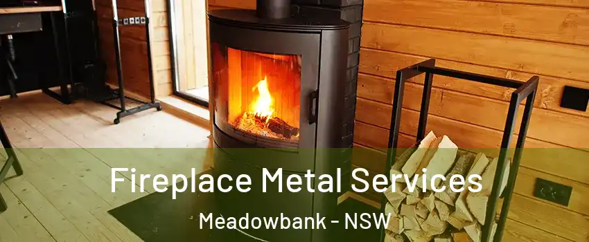 Fireplace Metal Services Meadowbank - NSW