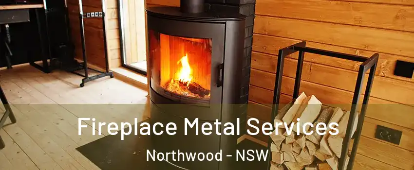 Fireplace Metal Services Northwood - NSW