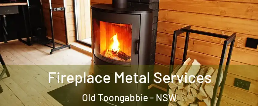 Fireplace Metal Services Old Toongabbie - NSW