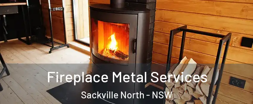 Fireplace Metal Services Sackville North - NSW