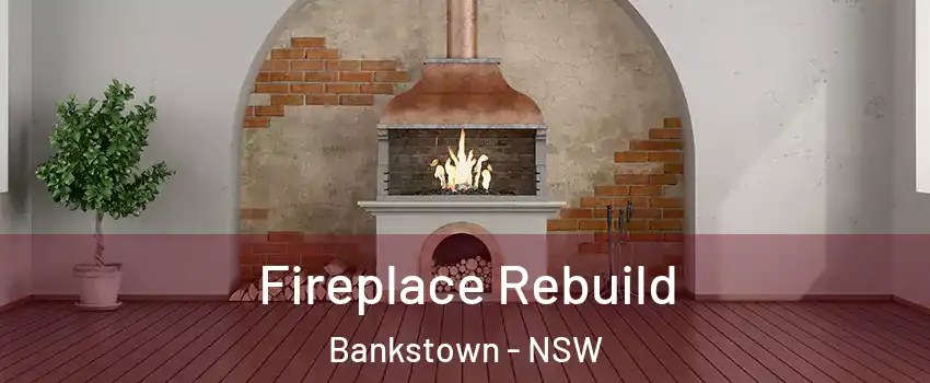 Fireplace Rebuild Bankstown - NSW