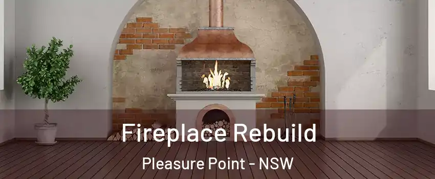 Fireplace Rebuild Pleasure Point - NSW
