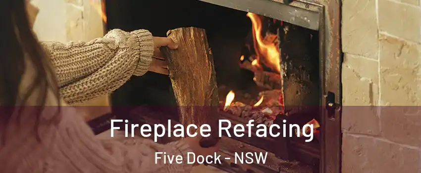 Fireplace Refacing Five Dock - NSW