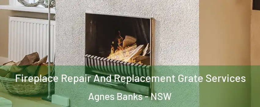 Fireplace Repair And Replacement Grate Services Agnes Banks - NSW
