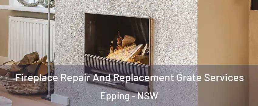 Fireplace Repair And Replacement Grate Services Epping - NSW