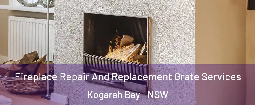 Fireplace Repair And Replacement Grate Services Kogarah Bay - NSW