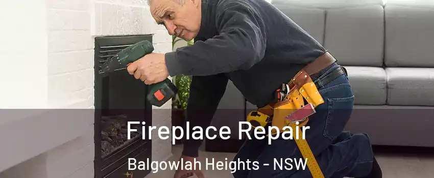 Fireplace Repair Balgowlah Heights - NSW