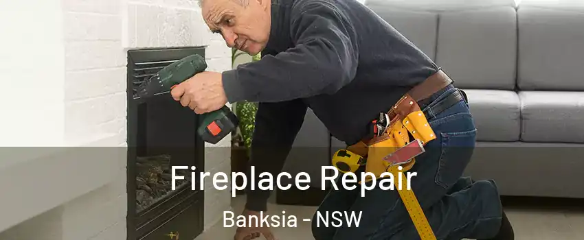 Fireplace Repair Banksia - NSW