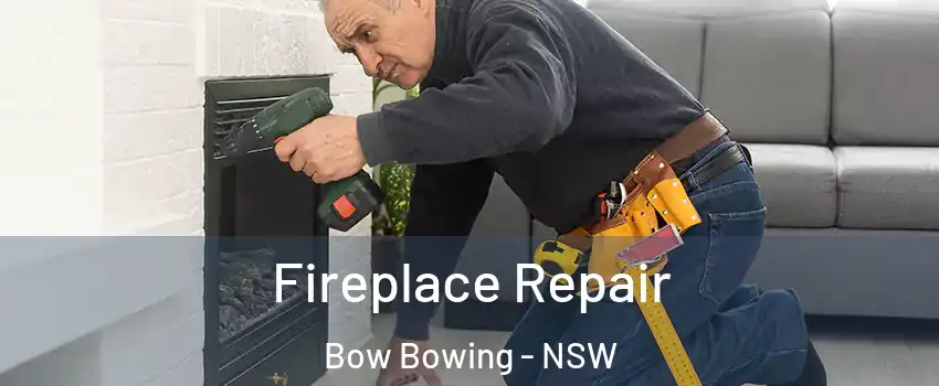 Fireplace Repair Bow Bowing - NSW