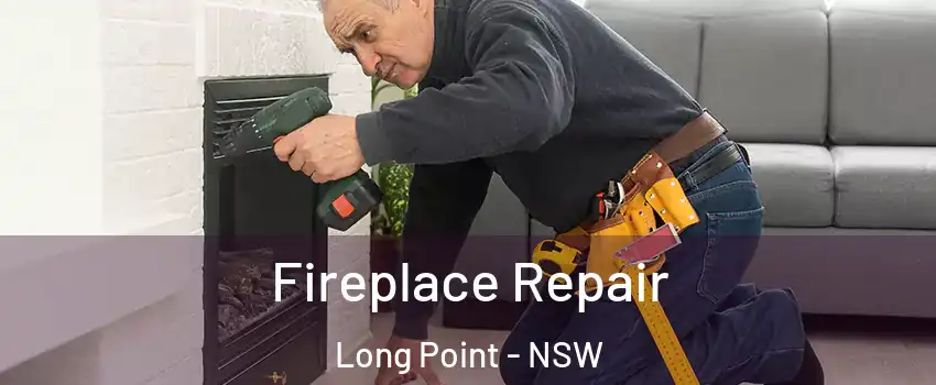 Fireplace Repair Long Point - NSW