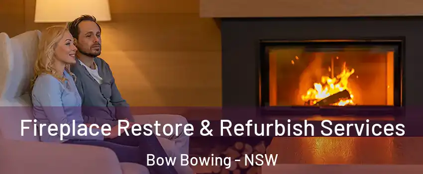 Fireplace Restore & Refurbish Services Bow Bowing - NSW