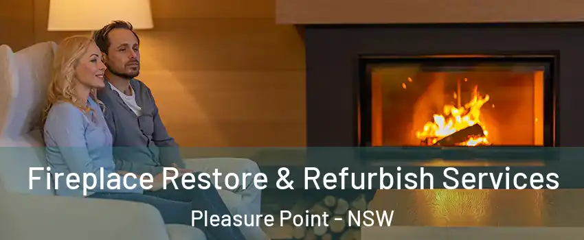 Fireplace Restore & Refurbish Services Pleasure Point - NSW