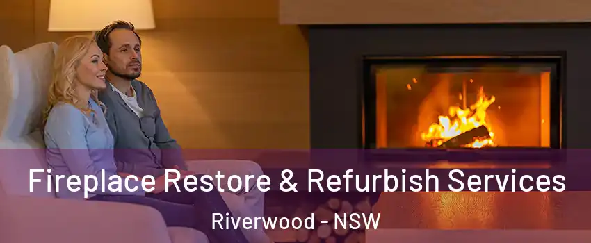 Fireplace Restore & Refurbish Services Riverwood - NSW